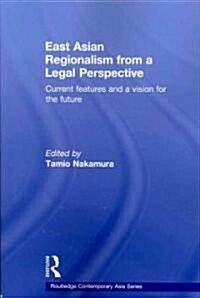 East Asian Regionalism from a Legal Perspective : Current Features and a Vision for the Future (Paperback)