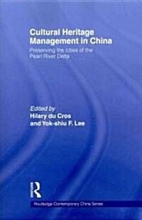 Cultural Heritage Management in China : Preserving the Cities of the Pearl River Delta (Paperback)