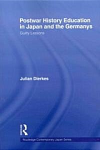 Postwar History Education in Japan and the Germanys : Guilty Lessons (Paperback)