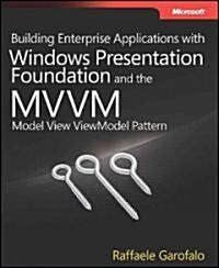 Building Enterprise Applications with Windows Presentation Foundation and the Model View ViewModel Pattern (Paperback)