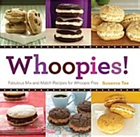 Whoopies!: Fabulous Mix-And-Match Recipes for Whoopie Pies (Paperback)
