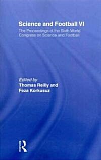 Science and Football VI : The Proceedings of the Sixth World Congress on Science and Football (Paperback)