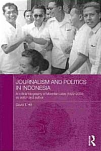 Journalism and Politics in Indonesia : A Critical Biography of Mochtar Lubis (1922-2004) as Editor and Author (Paperback)