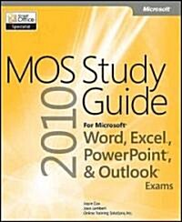 Mos 2010 Study Guide for Microsoft Word, Excel, Powerpoint, and Outlook Exams (Paperback)