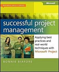 Successful Project Management: Applying Best Practices and Real-World Techniques with Microsofta Project: Applying Best Practices, Proven Methods, and (Paperback)