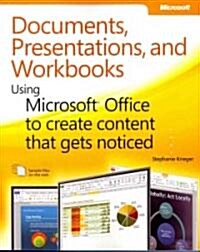 Documents, Presentations, and Workbooks: Using Microsoft Office to Create Content That Gets Noticed (Paperback)