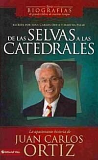 de Las Selvas a Las Catedrales: La Apasionante Historia de Juan Carlos Ortiz = From the Forests to Cathedrals (Paperback)