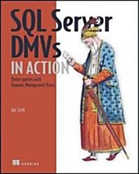 SQL Server DMVs in Action: Better Queries with Dynamic Management Views (Paperback)