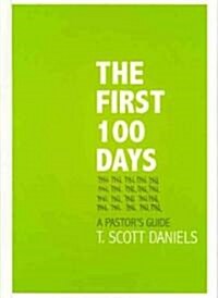 The First 100 Days: A Pastors Guide (Hardcover)