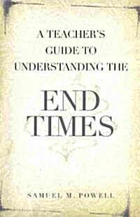 A Teachers Guide to Understanding the End Times (Paperback)