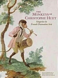 The Monkeys of Christophe Huet: Singeries in French Decorative Arts (Hardcover)