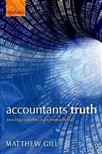 Accountants Truth : Knowledge and Ethics in the Financial World (Paperback)
