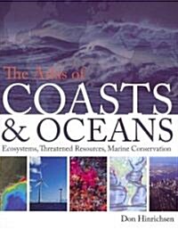 The Atlas of Coasts & Oceans: Ecosystems, Threatened Resources, Marine Conservation (Paperback)