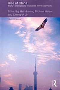 Rise of China : Beijing’s Strategies and Implications for the Asia-Pacific (Paperback)