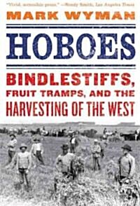 Hoboes: Bindlestiffs, Fruit Tramps, and the Harvesting of the West (Paperback)