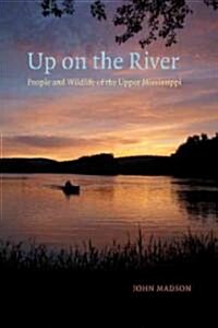 Up on the River: People and Wildlife of the Upper Mississippi (Paperback)