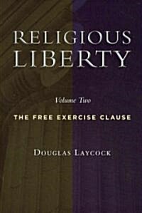 Religious Liberty, Volume 2: The Free Exercise Clause (Paperback)