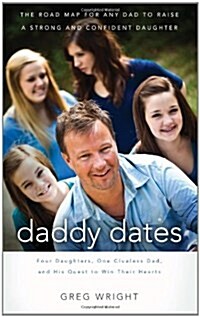 Daddy Dates: Four Daughters, One Clueless Dad, and His Quest to Win Their Hearts (Hardcover)