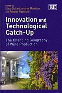 Innovation and Technological Catch-Up : The Changing Geography of Wine Production (Hardcover)