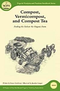 Compost, Vermicompost and Compost Tea: Feeding the Soil on the Organic Farm (Paperback, Revised, Update)