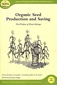 Organic Seed Production and Saving: The Wisdom of Plant Heritage (Paperback, Revised and Upd)