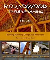 Roundwood Timber Framing : Building Naturally Using Local Resources (Hardcover)