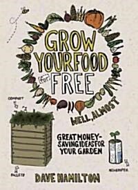 Grow Your Food for Free (Well Almost) : Great Money-saving Ideas for Your Garden (Paperback)