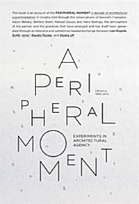 A Peripheral Moment: Experiments in Architectural Agency: Croatia 1990-2010 (Paperback)