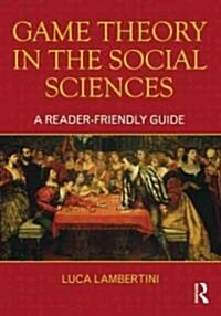 Game Theory in the Social Sciences : A Reader-friendly Guide (Paperback)