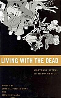 Living with the Dead: Mortuary Ritual in Mesoamerica (Hardcover)