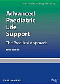 Advanced Paediatric Life Support : the Practical Approach (Loose-leaf, 5 Rev ed)