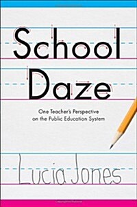 School Daze: One Teachers Perspective on the Public Education System (Paperback)