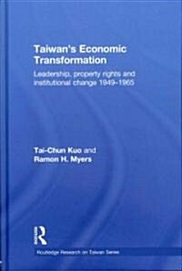 Taiwans Economic Transformation : Leadership, Property Rights and Institutional Change 1949-1965 (Hardcover)