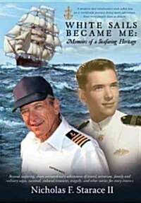 White Sails Became Me: Memoirs of a Seafaring Heritage (Hardcover)