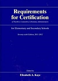 Requirements for Certification of Teachers, Counselors, Librarians, Administrators for Elementary and Secondary Schools, 2011-2012 (Hardcover, 76th)