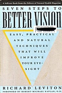 Seven Steps to Better Vision: Easy, Practical & Natural Techniques That Will Improve Your Eyesight (Paperback, 1st)