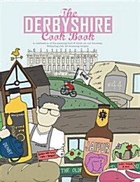 The Derbyshire Cook Book : A Celebration of the Amazing Food and Drink on Our Doorstep (Paperback)