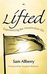 Lifted : Experiencing the Resurrection Life (Paperback)