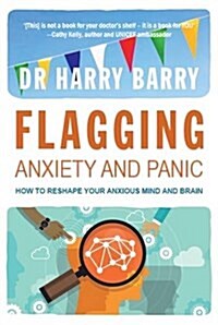 Flagging Anxiety & Panic: How to Reshape Your Anxious Mind and Brain (Paperback)