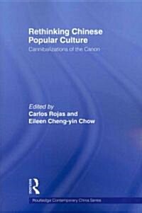 Rethinking Chinese Popular Culture : Cannibalizations of the Canon (Paperback)