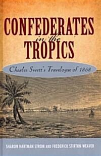 Confederates in the Tropics: Charles Swetts Travelogue of 1868 (Hardcover)