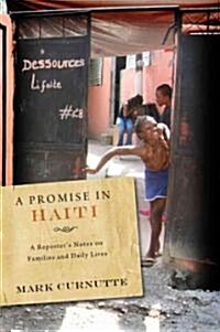 A Promise in Haiti: A Reporters Notes on Families and Daily Lives (Hardcover)