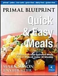 Primal Blueprint Quick and Easy Meals: Delicious, Primal-Approved Meals You Can Make in Under 30 Minutes (Hardcover)