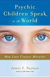 Psychic Children Speak to the World: How Love Creates Miracles (Paperback)
