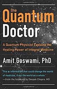 The Quantum Doctor: A Quantum Physicist Explains the Healing Power of Integral Medicine (Paperback)