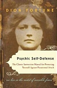 Psychic Self-Defense: The Classic Instruction Manual for Protecting Yourself Against Paranormal Attack (Paperback)