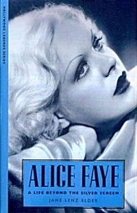 Alice Faye: A Life Beyond the Silver Screen (Paperback)