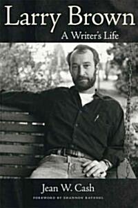 Larry Brown: A Writers Life (Hardcover)
