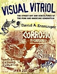 Visual Vitriol: The Street Art and Subcultures of the Punk and Hardcore Generation (Paperback)