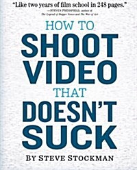 [중고] How to Shoot Video That Doesn‘t Suck (Paperback)